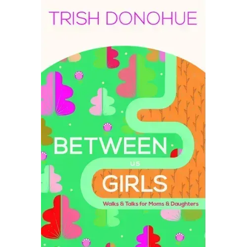 Between Us Girls: Walks and Talks for Moms and Daughters