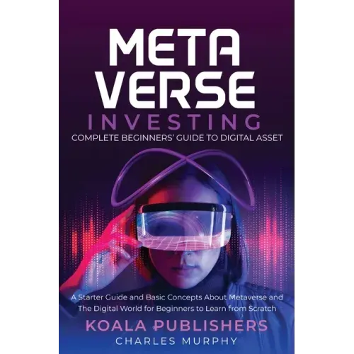 The Metaverse Investing: Complete Beginners' Guide to Digital Asset