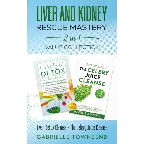 Liver and Kidney Rescue Mastery 2 in 1 Value Collection: Detox Fix for Thyroid, Weight Issues, Gout, Acne, Eczema, Psoriasis, Diabetes and Acid Reflux
