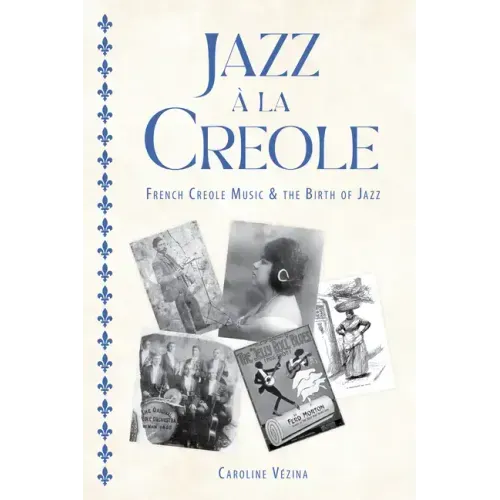 Jazz À La Creole: French Creole Music and the Birth of Jazz