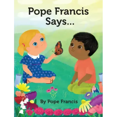 Pope Francis Says...