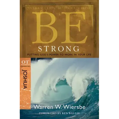 Be Strong: Joshua, OT Commentary: Putting God's Power to Work in Your Life