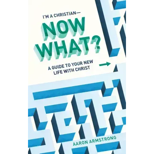I'm a Christian--Now What?: A Guide to Your New Life with Christ