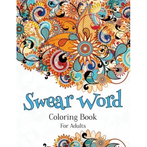 Swear Word Coloring Book For Adults: A Hilarious Adult Coloring Book