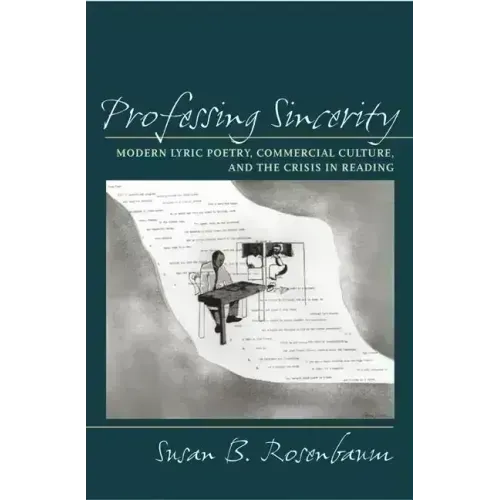 Professing Sincerity: Modern Lyric Poetry, Commercial Culture, and the Crisis in Reading