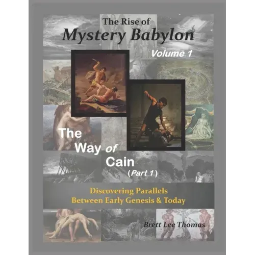 The Rise of Mystery Babylon - The Way of Cain (Part 1): Discovering Parallels Between Early Genesis and Today (Volume 1)