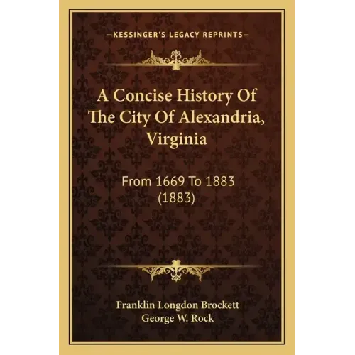 A Concise History Of The City Of Alexandria, Virginia: From 1669 To 1883 (1883)