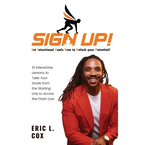 Sign Up!: 10 Interactive Lessons To Take Your Goals From The Starting Line To Across The Finish Line