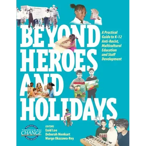 Beyond Heroes and Holidays: A Practical Guide to K-12 Anti-Racist, Multicultural Education and Staff Development