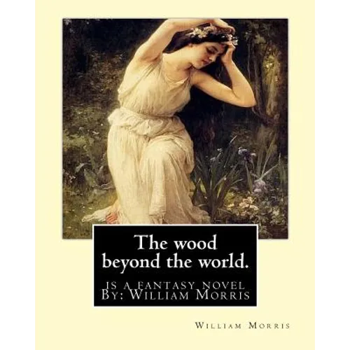 The wood beyond the world. is a fantasy novel By: William Morris