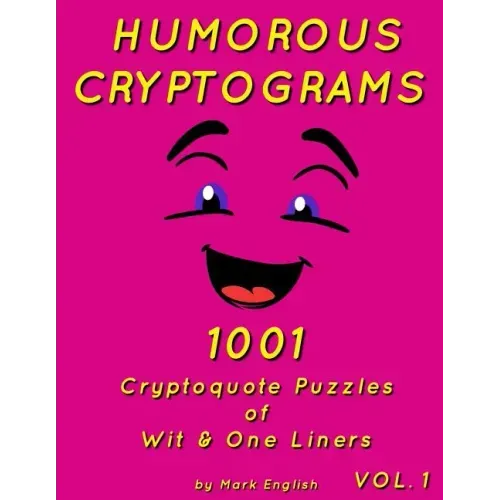 Humorous Cryptograms: 1001 Cryptoquote Puzzles of Wit & One Liners, Volume 1