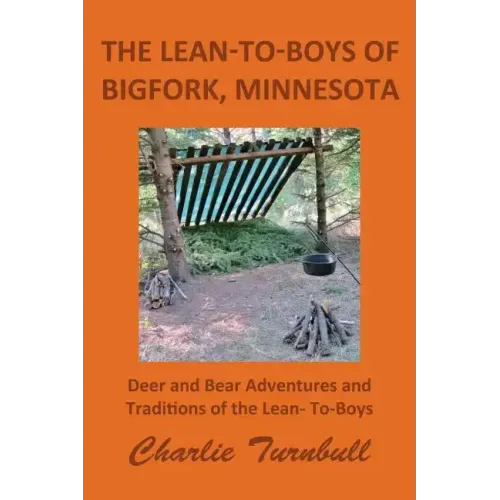 The Lean-To-Boys of Bigfork, Minnesota: Minnesota Deer and Bear Hunting at its Best