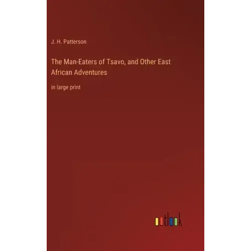 The Man-Eaters of Tsavo, and Other East African Adventures: in large print