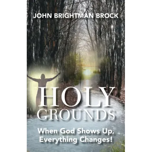 Holy Grounds: When God Shows Up, Everything Changes!