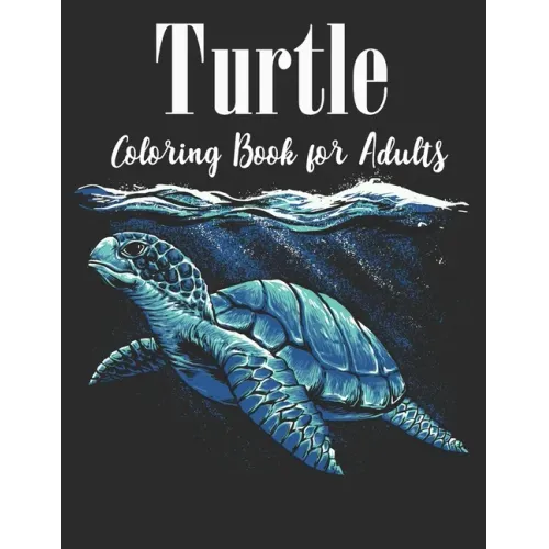 Turtle Coloring Book for Adults: An Adults Turtle Coloring Book with sea turtles for stress relief and relaxation