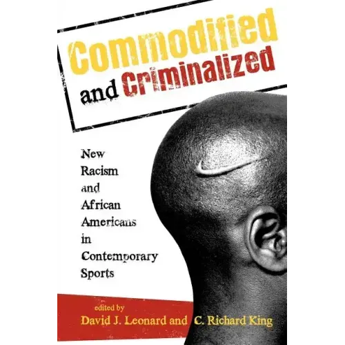 Commodified and Criminalized: New Racism and African Americans in Contemporary Sports