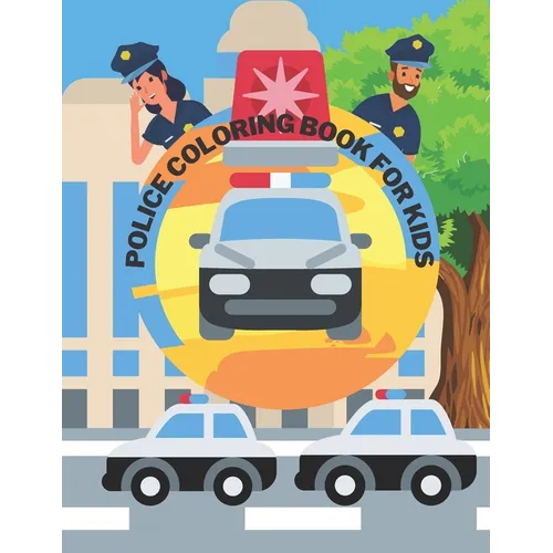 Police Coloring Book For Kids: Toddlers, Boys, Girls, Illustrations With Officers, Cars, Helicopter, buildings And More