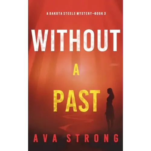 Without A Past (A Dakota Steele FBI Suspense Thriller-Book 3)