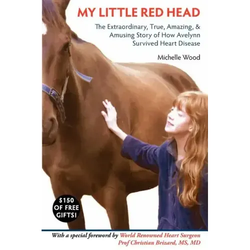 My Little Red Head: The Extraordinary, True, Amazing and Amusing Story of How Avelynn Survived Heart Disease.