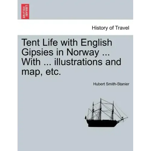 Tent Life with English Gipsies in Norway ... With ... illustrations and map, etc.