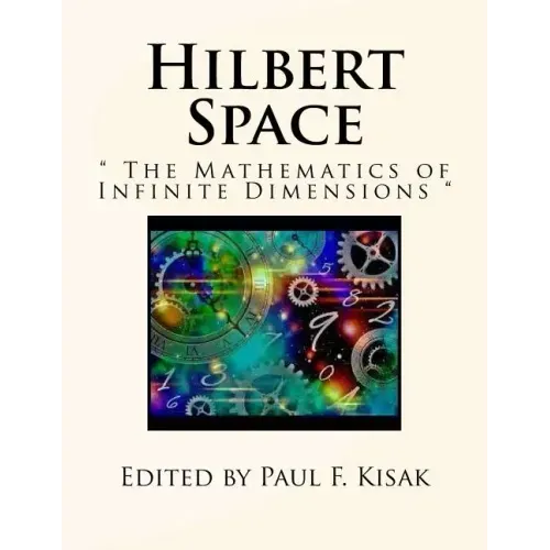 Hilbert Space: " The Mathematics of Infinite Dimensions "