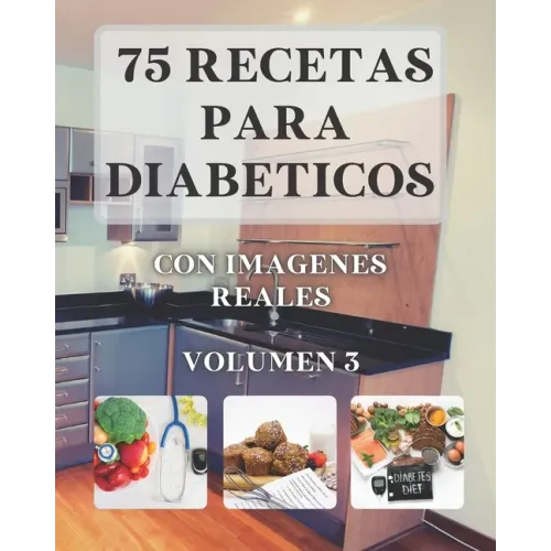 75 Recetas para Diabéticos: Con imagenes reales VOLUMEN 3