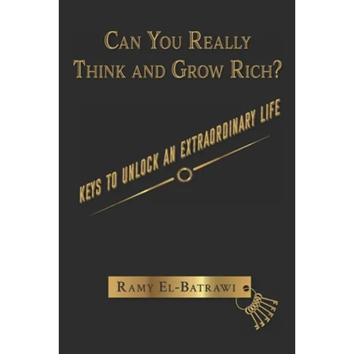 Can You Really Think and Grow Rich?: Keys to Unlock an Extraordinary Life