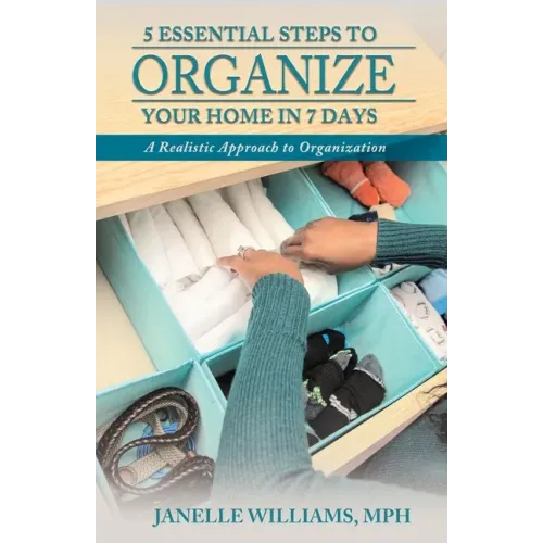 5 Essential Steps to Organize Your Home in 7 Days