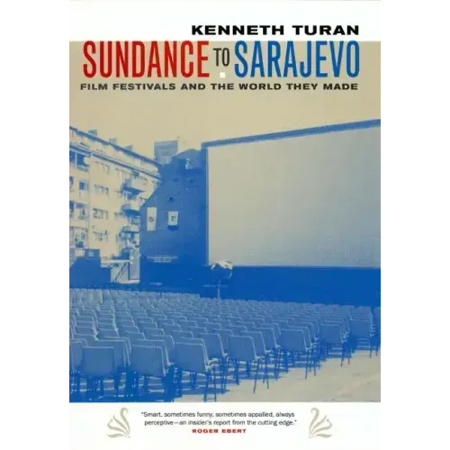Sundance to Sarajevo: Film Festivals and the World They Made