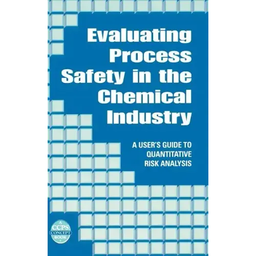 Evaluating Process Safety in the Chemical Industry: A User's Guide to Quantitative Risk Analysis