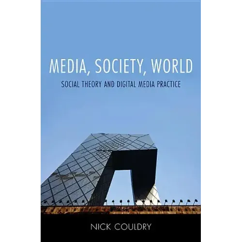 Media, Society, World: Social Theory and Digital Media Practice