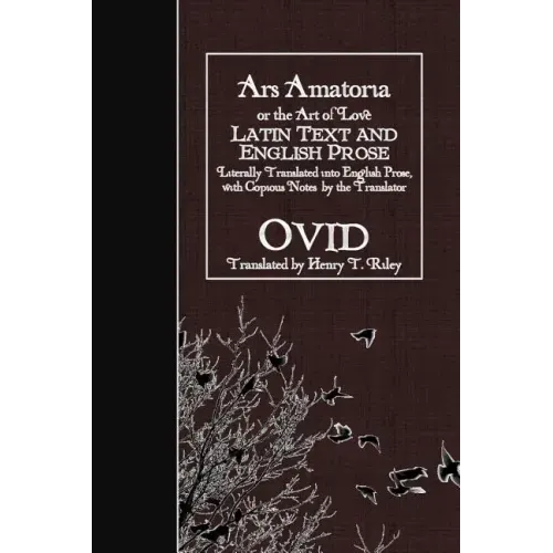 Ars Amatoria, or the Art of Love: Latin Text and English Prose