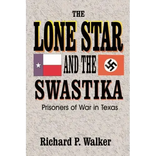 Lone Star and the Swastika: Prisoners of War in Texas