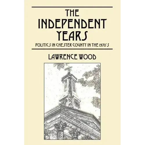 The Independent Years: Politics in Chester County in the 1970's