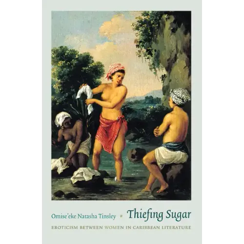 Thiefing Sugar: Eroticism between Women in Caribbean Literature