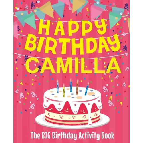 Happy Birthday Camilla - The Big Birthday Activity Book: Personalized Children's Activity Book