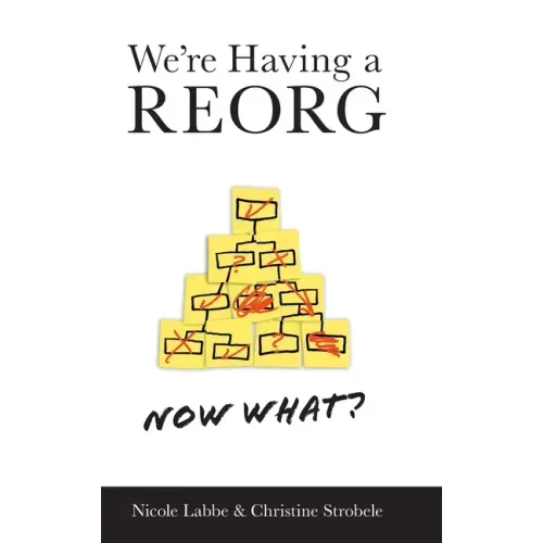 We're Having a REORG - Now What?: Managing Through Turbulent Times at Work