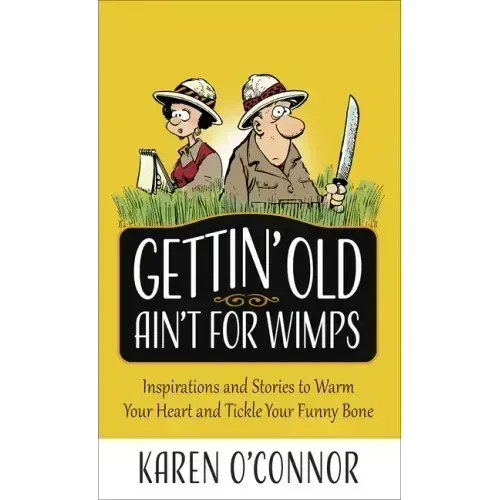 Gettin' Old Ain't for Wimps: Inspirations and Stories to Warm Your Heart and Tickle Your Funny Bone Volume 1