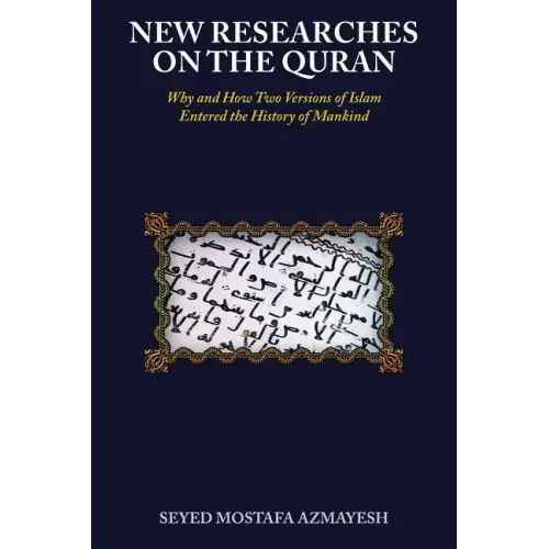 New Researches on the Quran: Why and How Two Versions of Islam Entered the History of Mankind