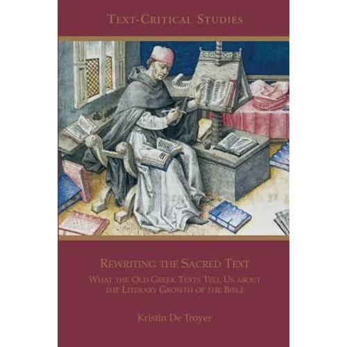 Rewriting the Sacred Text: What the Old Greek Texts Tell Us about the Literary Growth of the Bible