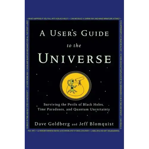 A User's Guide to the Universe: Surviving the Perils of Black Holes, Time Paradoxes, and Quantum Uncertainty