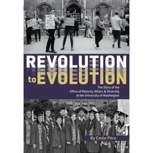 Revolution to Evolution: The Story of the Office of Minority Affairs & Diversity at the University of Washington