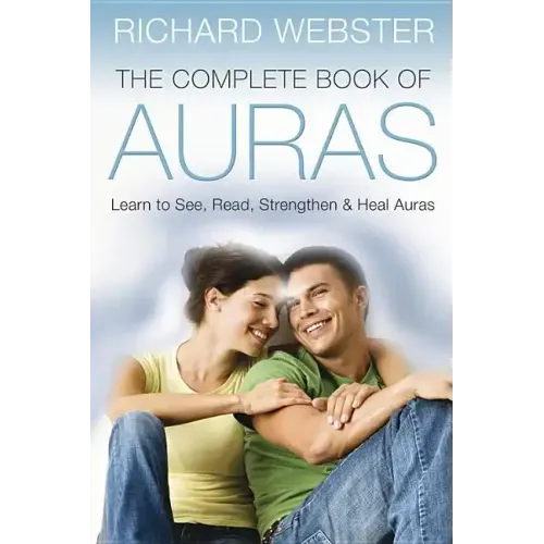 The Complete Book of Auras: Learn to See, Read, Strengthen & Heal Auras