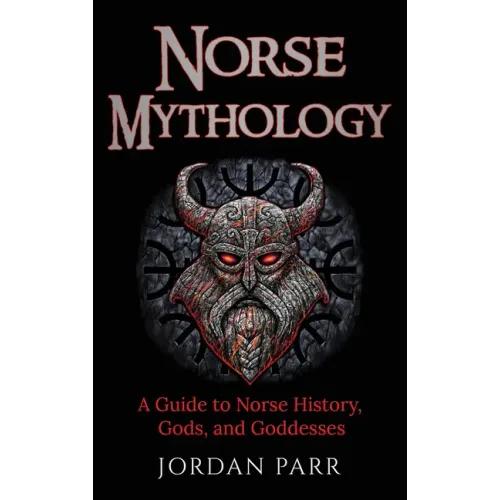 Norse Mythology: A Guide to Norse History, Gods, and Goddesses