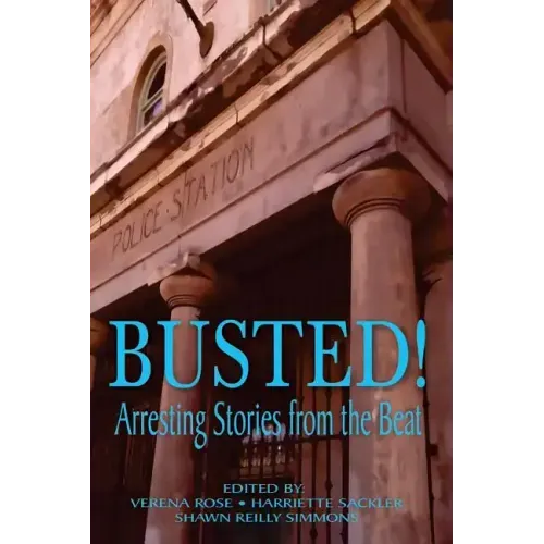 Busted! Arresting Stories from the Beat