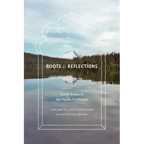 Roots and Reflections: South Asians in the Pacific Northwest