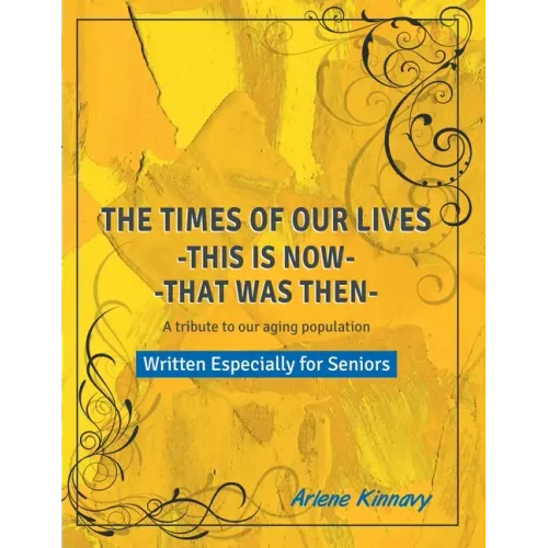 The Times of our Lives - This is Now - That was Then: Written especially for Seniors