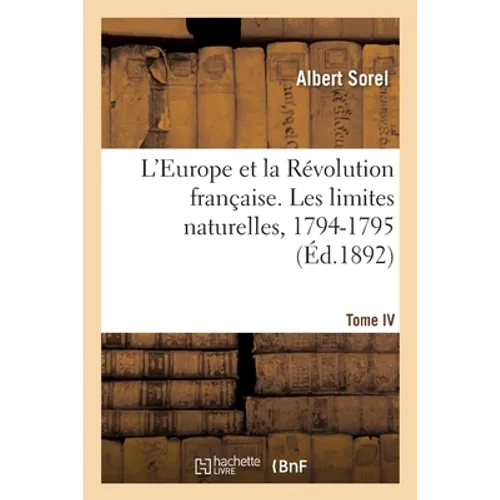 L'Europe Et La Révolution Française. Les Limites Naturelles, 1794-1795