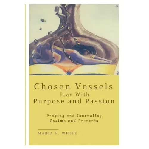 Chosen Vessels Pray with Purpose and Passion
