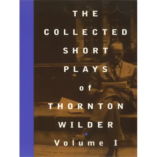The Collected Short Plays of Thornton Wilder, Volume I